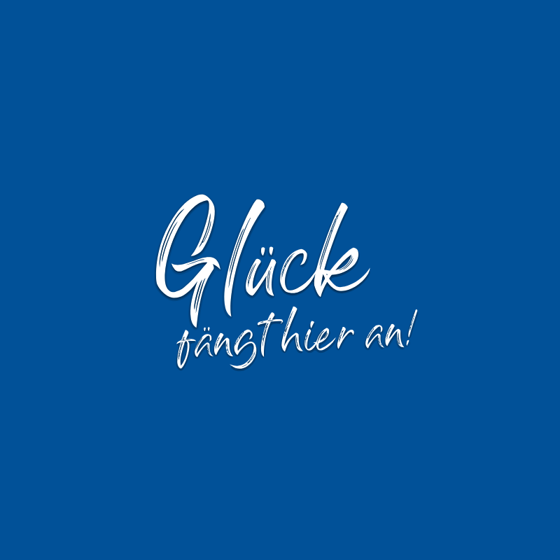 Schriftzug "Glück fängt hier an"